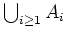 $ \mbox{$\bigcup _{i\geq 1} A_i$}$