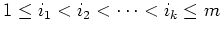 $ \mbox{$1\leq i_1<i_2<\dots< i_k\leq m$}$