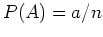 $ \mbox{$P(A) = a/n$}$