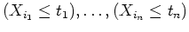 $ \mbox{$(X_{i_1}\leq t_1),\dots, (X_{i_n}\leq t_n)$}$