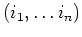 $ \mbox{$(i_1,\dots i_n)$}$