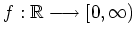 $ \mbox{$f:\mathbb{R}\longrightarrow [0,\infty)$}$