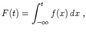 $ \mbox{$\displaystyle
F(t) = \int_{-\infty}^t f(x)\,dx\; ,
$}$