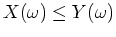 $ \mbox{$X(\omega)\leq Y(\omega)$}$