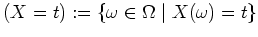 $ \mbox{$(X = t) :=\{\omega\in\Omega\; \vert\; X(\omega) = t\}$}$