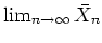 $ \mbox{$\lim_{n\to\infty}\bar X_n$}$