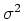 $ \mbox{$\sigma^2$}$