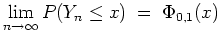 $ \mbox{$\displaystyle
\lim_{n\to\infty} P(Y_n\leq x) \; =\; \Phi_{0,1}(x)
$}$