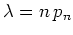 $ \mbox{$\lambda = n\, p_n$}$