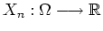 $ \mbox{$X_n:\Omega\longrightarrow \mathbb{R}$}$