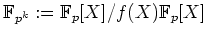 $ \mbox{$\mathbb{F}_{p^k} := \mathbb{F}_p[X]/f(X)\mathbb{F}_p[X]$}$