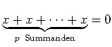 $ \mbox{$\underbrace{x + x + \cdots + x}_{p\;\text{ Summanden}} = 0$}$