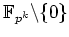 $ \mbox{$\mathbb{F}_{p^k}\backslash\{0\}$}$