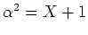 $ \mbox{$\alpha^2 = X + 1$}$