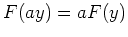 $ \mbox{$F(ay) = a F(y)$}$