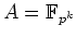 $ \mbox{$A=\mathbb{F}_{p^k}$}$