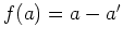 $ \mbox{$f(a) = a - a'$}$