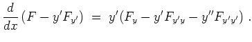 $ \mbox{$\displaystyle
\frac{d}{dx}\left( F - y' F_{y'}\right)\; =\; y' (F_y - y' F_{y'y} - y'' F_{y'y'})\; .
$}$