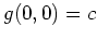 $ \mbox{$g(0,0) = c$}$