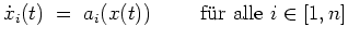 $ \mbox{$\displaystyle
\dot x_i(t) \; =\; a_i(x(t))\hspace*{1cm}{\mbox{f\uml ur alle {$\mbox{$i\in [1,n]$}$}}}
$}$