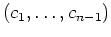 $ \mbox{$(c_1,\dots, c_{n-1})$}$