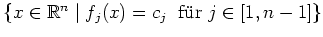 $ \mbox{$\{x\in\mathbb{R}^n \; \vert\; f_j(x) = c_j \;\text{ f\uml ur } j\in [1,n-1]\}$}$