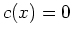 $ \mbox{$c(x) = 0$}$