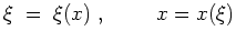 $ \mbox{$\displaystyle
\xi \; =\; \xi(x)\; ,\hspace*{1cm} x = x(\xi)
$}$