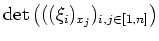 $ \mbox{$\displaystyle
\det\left(((\xi_i)_{x_j})_{i,j\in [1,n]}\right)
$}$