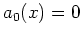 $ \mbox{$a_0(x) = 0$}$