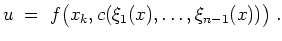 $ \mbox{$\displaystyle
u \; =\; f\bigl(x_k,c(\xi_1(x),\dots,\xi_{n-1}(x))\bigr)\; .
$}$