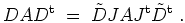 $ \mbox{$\displaystyle
D A D^{\operatorname t}\; =\; \tilde D J A J^{\operatorname t}\tilde D^{\operatorname t}\; .
$}$