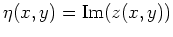 $ \mbox{$\eta(x,y) = {\operatorname{Im}}(z(x,y))$}$