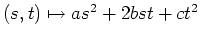 $ \mbox{$(s,t)\mapsto a s^2 + 2 b st + c t^2$}$