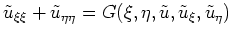 $ \mbox{$\displaystyle
\tilde u_{\xi\xi} + \tilde u_{\eta\eta} = G(\xi,\eta,\tilde u,\tilde u_\xi,\tilde u_\eta)
$}$