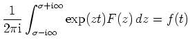 $ \mbox{$\displaystyle
\frac{1}{2\pi\mathrm{i}}\int_{\sigma-\mathrm{i}\infty}^{\sigma+\mathrm{i}\infty} \exp(z t)F(z)\, dz = f(t)
$}$