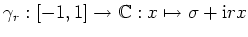 $ \mbox{$\gamma_r: [-1,1]\to\mathbb{C}: x\mapsto \sigma + \mathrm{i}rx$}$