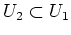 $ U_2 \subset U_1$