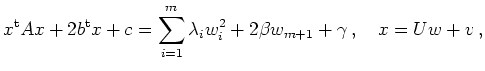 $\displaystyle x^{\operatorname t}A x + 2 b^{\operatorname t}x + c =
\sum_{i=1}^m \lambda_i w_i^2 +
2\beta w_{m+1} + \gamma \,,
\quad x=Uw+v
\,,
$