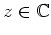 $ z \in \mathbb{C}$