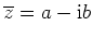 $ \overline{z} = a - \mathrm{i}b$