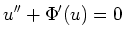 $\displaystyle u^{\prime\prime} + \Phi^\prime(u) = 0
$