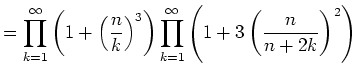 $\displaystyle = \prod_{k=1}^\infty \left(1+\left(\frac{n}{k}\right)^3\right) \prod_{k=1}^\infty \left(1+3\left(\frac{n}{n+2k}\right)^2\right)$