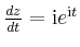 $ \frac{dz}{dt}=\mathrm{i}e^{\mathrm{i}t}$