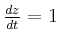 $ \frac{dz}{dt}=1$