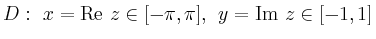 $\displaystyle D:\,\, x=\operatorname{Re}\,z\in [-\pi,\pi],\,\, y=\operatorname{Im}\,z\in [-1,1]$