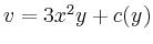 $ v=3x^2y+c(y)$