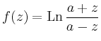 $\displaystyle f(z) = \operatorname{Ln}\frac{a+z}{a-z}
$