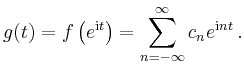 $\displaystyle g(t) = f \left( e^{\mathrm{i}t} \right) = \sum\limits_{n = -\infty}^\infty c_n
e^{\mathrm{i} n t} \,.
$