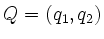 $ Q = (q_1, q_2)$